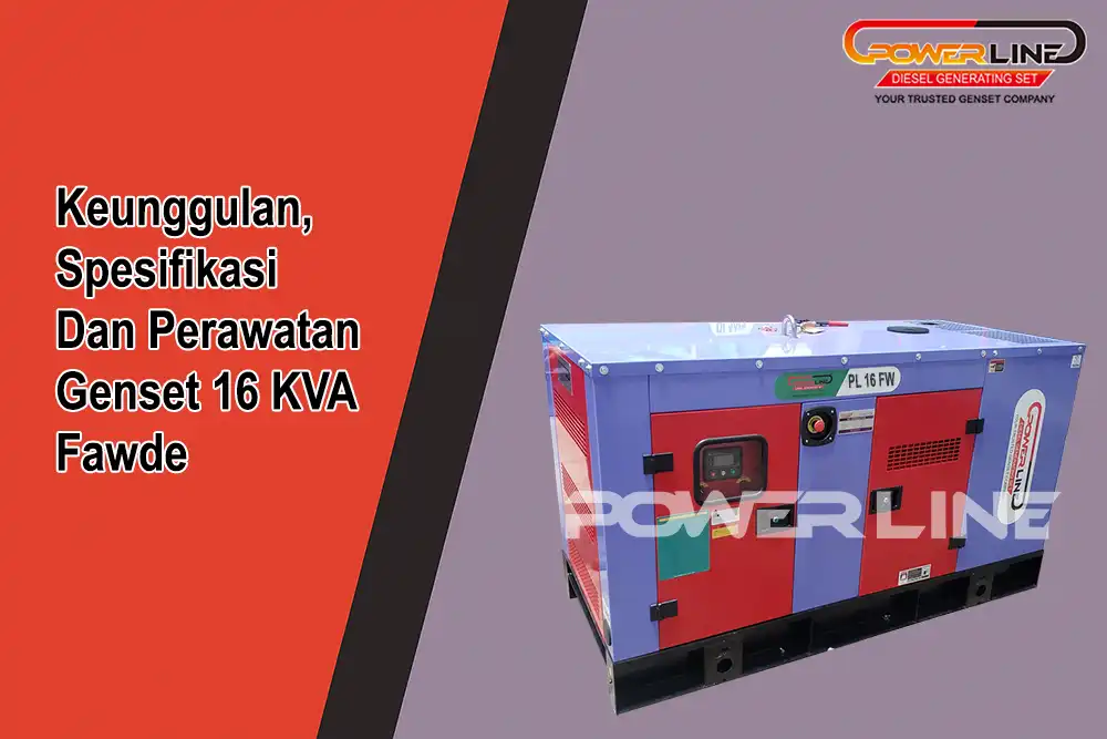 Keunggulan, Spesifikasi Dan Perawatan Genset 16 KVA Fawde
